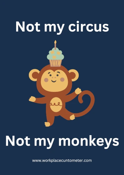 Not My Circus, Not My Monkeys